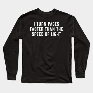 I Turn Pages Faster Than the Speed of Light Long Sleeve T-Shirt